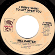 MEL CARTER : I DON'T WANT TO GET OVER YOU / WHO'S RIGHT, WHO'S WRONG